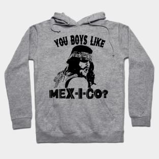 You Boys Like Mex-I-co? Hoodie